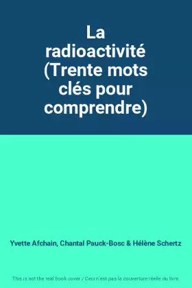 Couverture du produit · La radioactivité (Trente mots clés pour comprendre)