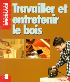Couverture du produit · Travailler et entretenir le bois