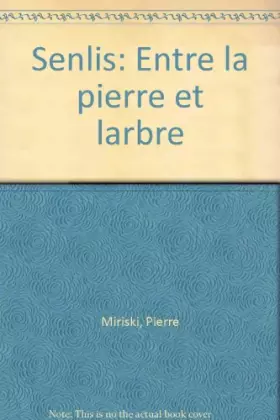 Couverture du produit · Senlis, entre la pierre et l'arbre (French Edition)