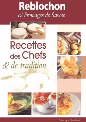 Couverture du produit · Reblochon & fromages de Savoie. : Recettes des chefs & de tradition