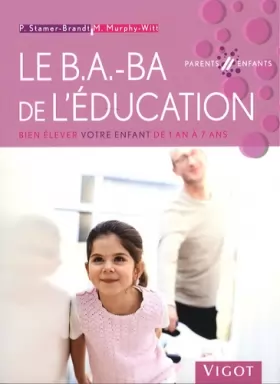 Couverture du produit · Le B.A.-BA de l'éducation : Bien élever votre enfant de 1 an à 7 ans