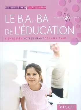 Couverture du produit · Le B.A.-BA de l'éducation : Bien élever votre enfant de 1 an à 7 ans