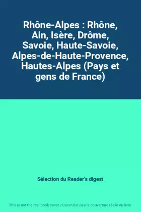 Couverture du produit · Rhône-Alpes : Rhône, Ain, Isère, Drôme, Savoie, Haute-Savoie, Alpes-de-Haute-Provence, Hautes-Alpes (Pays et gens de France)
