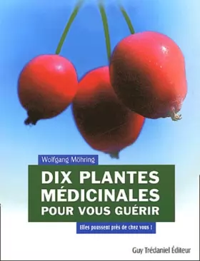 Couverture du produit · Dix plantes médicinales pour vous guérir: Elles poussent près de chez vous !