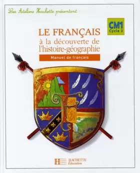 Couverture du produit · Le Français à la découverte de l'histoire-géographie CM1 Cycle 3 : Manuel de français