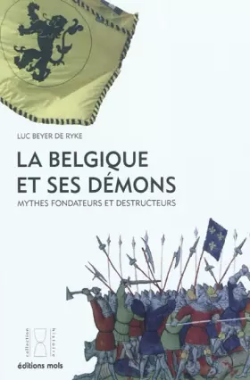 Couverture du produit · La Belgique et ses démons : Mythes fondateurs et destructeurs