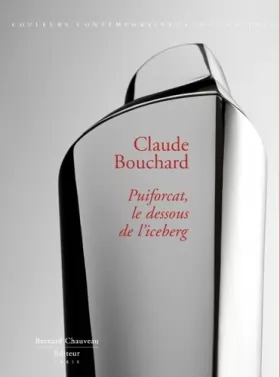 Couverture du produit · Claude Bouchard, Puiforcat, le dessous de l'iceberg