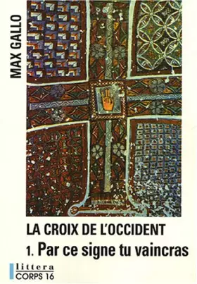 Couverture du produit · La Croix de l'Occident, Tome 1 : Par ce signe tu vaincras (Tu hoc signo vinces)