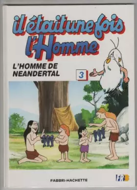 Couverture du produit · Il etait une fois l'homme numero 3 l'homme de neandertal
