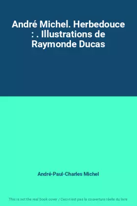 Couverture du produit · André Michel. Herbedouce : . Illustrations de Raymonde Ducas