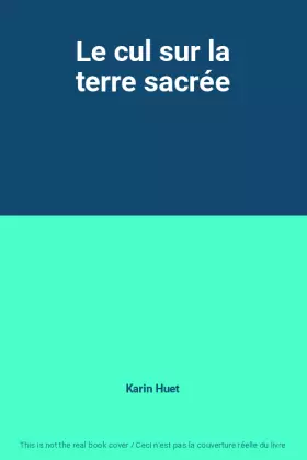 Couverture du produit · Le cul sur la terre sacrée