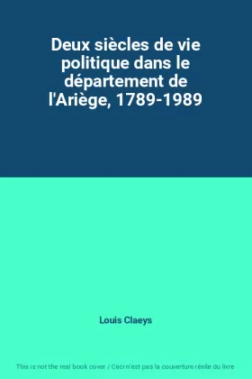 Couverture du produit · Deux siècles de vie politique dans le département de l'Ariège, 1789-1989