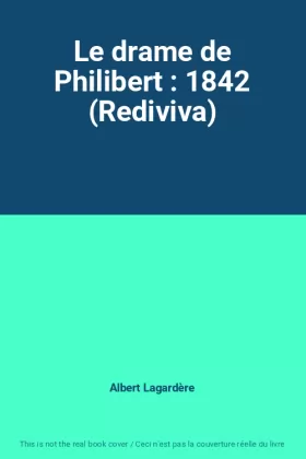 Couverture du produit · Le drame de Philibert : 1842 (Rediviva)