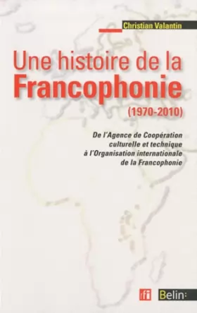 Couverture du produit · Une histoire de la francophonie (1970-2010)
