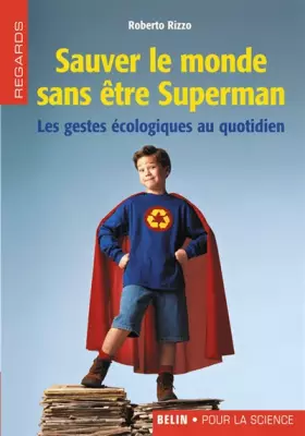 Couverture du produit · Sauver le monde sans être Superman : Les gestes écologiques au quotidien