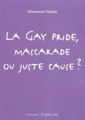 Couverture du produit · La Gay Pride, mascarade ou juste cause