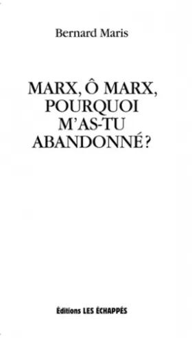 Couverture du produit · Marx, ô Marx, pourquoi m'as-tu abandonné ?
