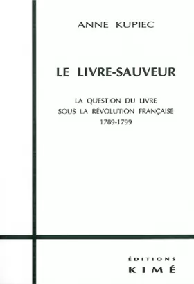 Couverture du produit · LE LIVRE-SAUVEUR. La question du livre sous la Révolution Française 1789-1799