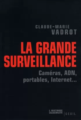Couverture du produit · La grande surveillance : Caméras, ADN, portables, internet...