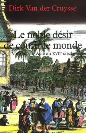 Couverture du produit · Le Noble désir de courir le monde : Voyages en Asie au XVIIe siècle