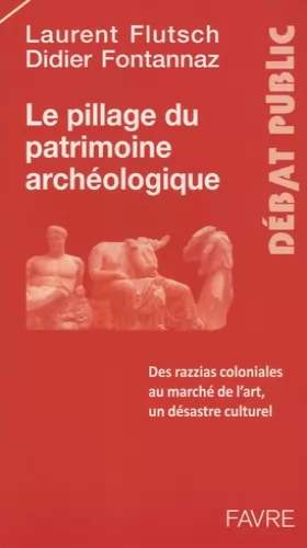 Couverture du produit · Le pillage du patrimoine archéologique : Des razzias coloniales au marché de l'art, un désastre culturel