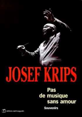 Couverture du produit · Josef Krips : pas de musique sans l'amour, souvenirs