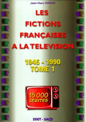 Couverture du produit · Les fictions françaises à la télévision, tome 1, 1945-1990