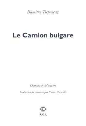 Couverture du produit · Le camion bulgare: Chantier à ciel ouvert
