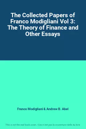 Couverture du produit · The Collected Papers of Franco Modigliani Vol 3: The Theory of Finance and Other Essays