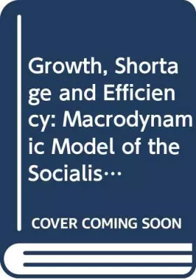 Couverture du produit · Growth, Shortage and Efficiency: Macrodynamic Model of the Socialist Economy