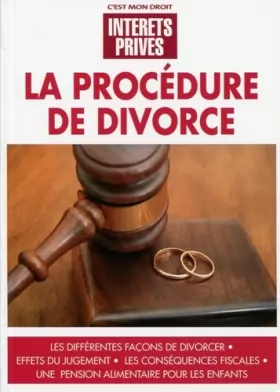 Couverture du produit · La procédure de divorce: Les différentes façons de divorcer. Effets du jugement. Les conséquences fiscales. Une pension aliment