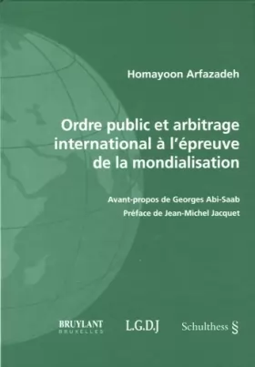 Couverture du produit · Ordre public et arbitrage international à l'épreuve de la mondialisation: Une théorie critique des sources du droit des relatio