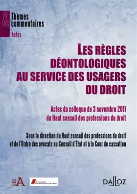 Couverture du produit · Les règles déontologiques au service des usagers du droit - Actes du colloque du 3 novembre 2011