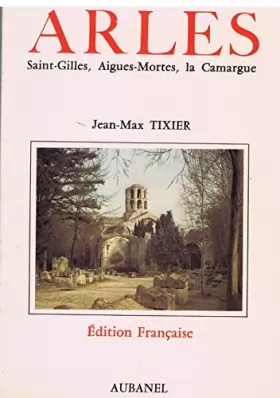 Couverture du produit · Arles : Son histoire, ses monuments, Saint-Gilles, Aigues-Mortes, la Camargue (Les Guides du Sud)
