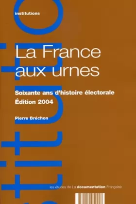 Couverture du produit · La France aux urnes : Soixante ans d'histoire électorale, édition 2004