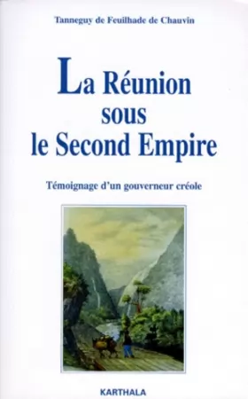 Couverture du produit · La Réunion sous le Second Empire : Témoignage d'un gouverneur créole