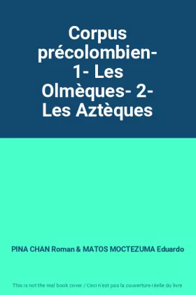 Couverture du produit · Corpus précolombien- 1- Les Olmèques- 2- Les Aztèques