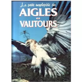 Couverture du produit · La petite encyclopédie des aigles et vautours