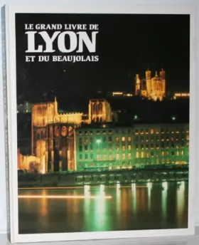 Couverture du produit · Le Grand Livre De Lyon Et Du Beaujolais