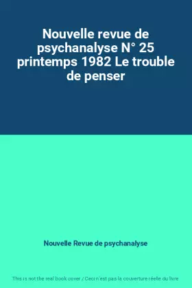 Couverture du produit · Nouvelle revue de psychanalyse N° 25 printemps 1982 Le trouble de penser