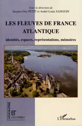 Couverture du produit · Les fleuves de la France Atlantique : Identités, espaces, représentations, mémoires
