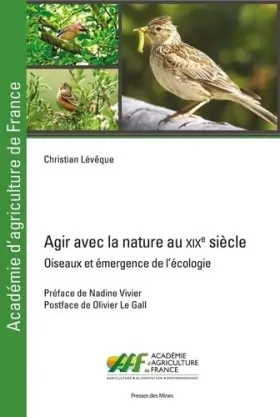 Couverture du produit · Agir avec la nature au XIXe siècle: À propos d'oiseaux, d'agriculture et d'émergence de l'écologie
