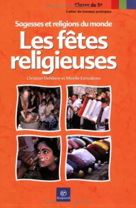 Couverture du produit · Les Fêtes religieuses : Sagesses et Religions du monde - Cahiers de travaux pratiques, classe de 5e