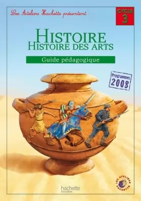 Couverture du produit · Les Ateliers Hachette Histoire Cycle 3 - Guide pédagogique - Ed. 2012
