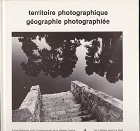 Couverture du produit · Territoire photographique, géographie Photographiée . dix commandes du Fonds Régional d'Art Contemporain de la Région Centre, 1