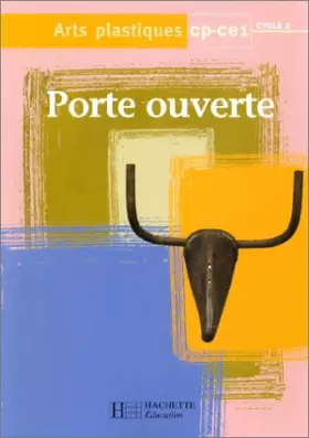 Couverture du produit · Arts plastiques, CP-CE1, cycle 2. Porte ouverte