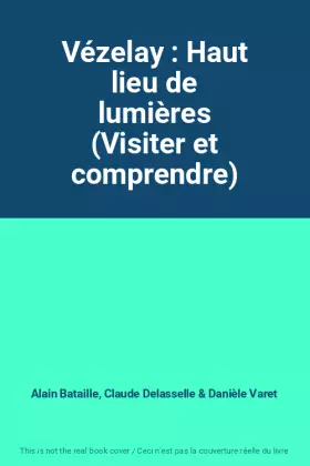Couverture du produit · Vézelay : Haut lieu de lumières (Visiter et comprendre)