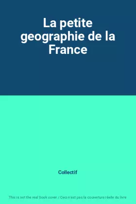 Couverture du produit · La petite geographie de la France