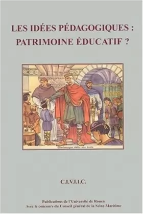 Couverture du produit · Les idées pédagogiques : patrimoine éducatif ? Actes du Colloque de Rouen des 24, 25 et 26 septembre 1998