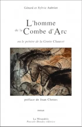Couverture du produit · L'homme de la Combe d'Arc, ou, Le peintre de la Grotte Chauvet